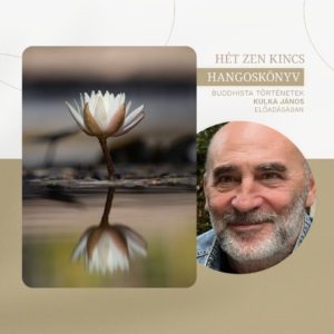 Hét zen kincs - Kulka János előadásában (Letölthető mini hangoskönyv)