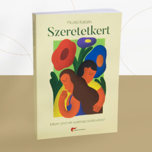 Szeretetkert – Milyen jövő vár a párkapcsolatunkra? ÚJ KIADÁS